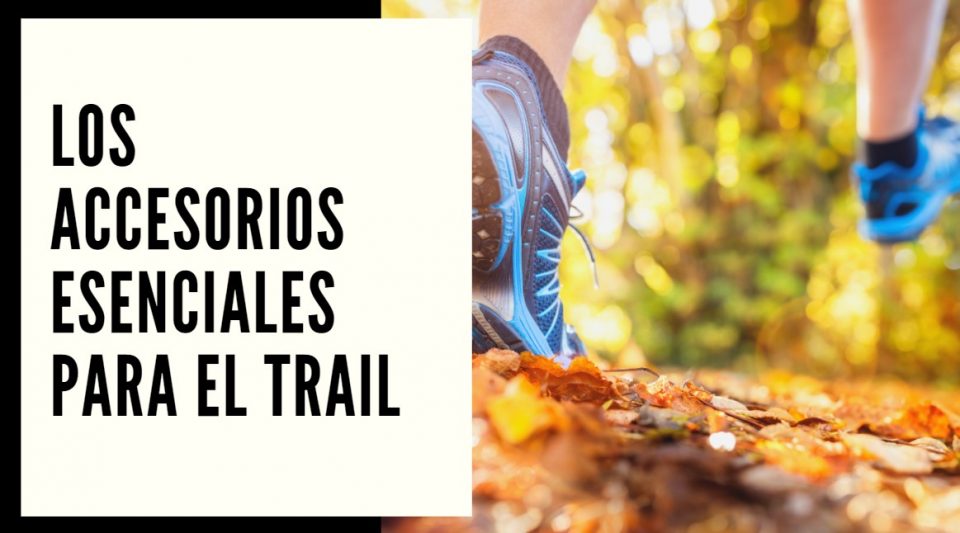 Los accesorios esenciales para el trail